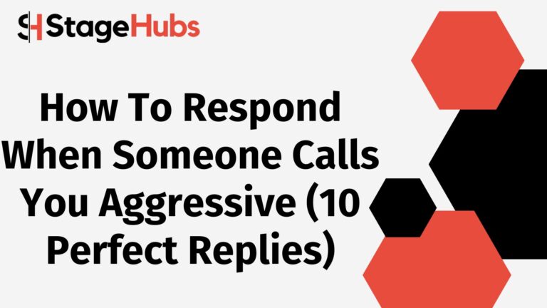 How To Respond When Someone Calls You Aggressive (`10 Perfect Replies)