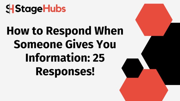 How to Respond When Someone Gives You Information: 25 Responses!