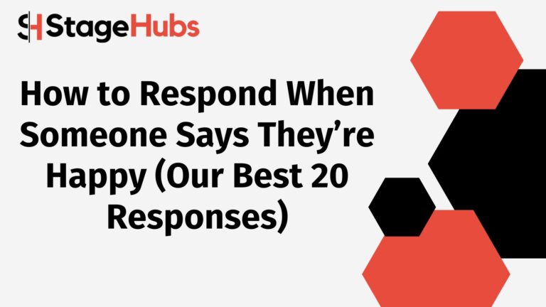 How to Respond When Someone Says They’re Happy (Our Best 20 Responses)