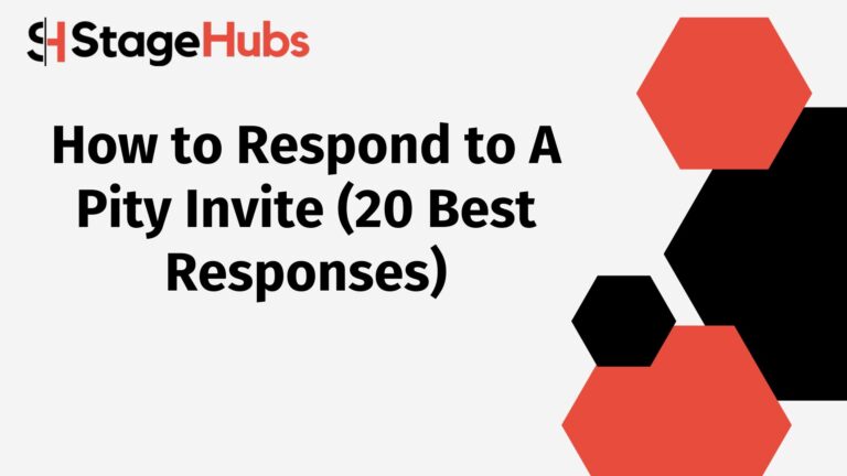 How to Respond to A Pity Invite (20 Best Responses)