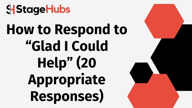 How to Respond to “Glad I Could Help” (20 Appropriate Responses)