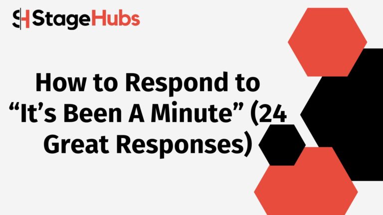 How to Respond to “It’s Been A Minute” (24 Great Responses)