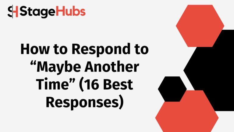 How to Respond to “Maybe Another Time” (16 Best Responses)