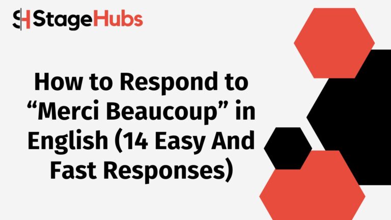 How to Respond to “Merci Beaucoup” in English (14 Easy And Fast Responses)