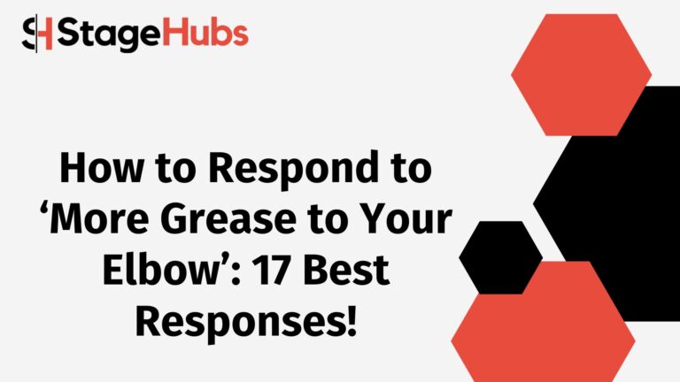 How to Respond to ‘More Grease to Your Elbow’: 17 Best Responses!