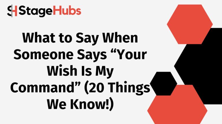 What to Say When Someone Says “Your Wish Is My Command” (20 Things We Know!)