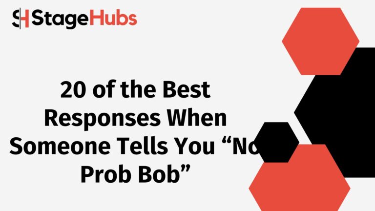 20 of the Best Responses When Someone Tells You “No Prob Bob”