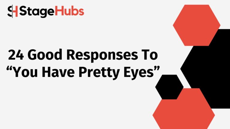 24 Good Responses To “You Have Pretty Eyes”
