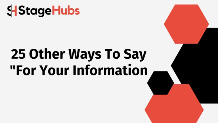 25 Other Ways To Say “For Your Information”