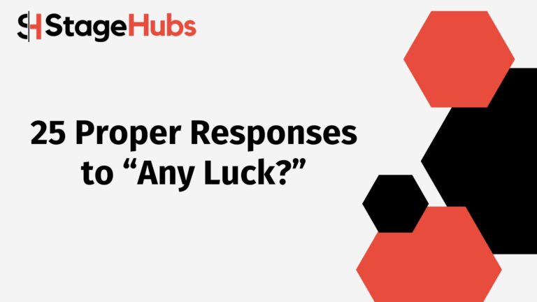 25 Proper Responses to “Any Luck?”