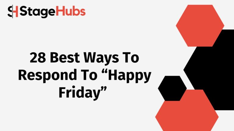 28 Best Ways To Respond To “Happy Friday”