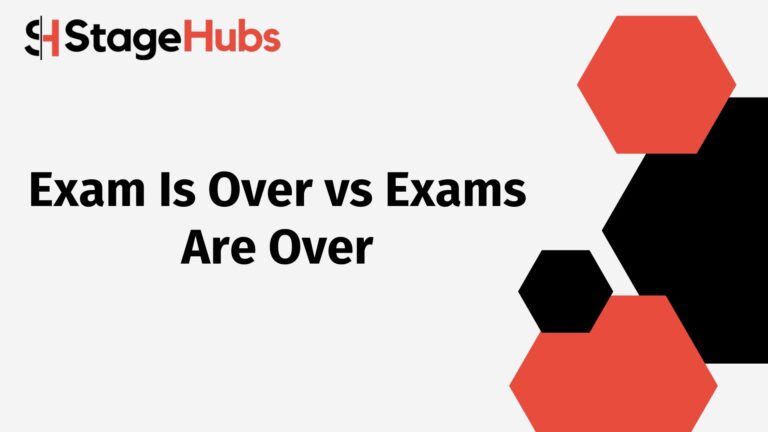 Exam Is Over vs Exams Are Over